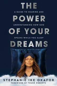 The Power of Your Dreams. A Guide to Hearing and Understanding How God Speaks While You Sleep, Hardback/Stephanie Ike Okafor