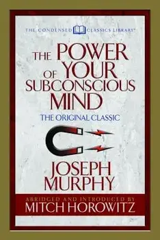 The Power of Your Subconscious Mind (Condensed Classics): The Original Classic, Paperback/Joseph Murphy