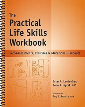 The Practical Life Skills Workbook: Self-Assessments, Exercises & Educational Handouts, Paperback/Ester A. Leutenberg