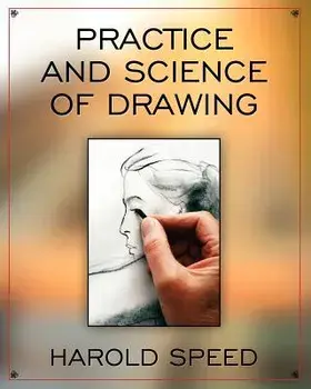 The Practice and Science of Drawing, Paperback/Harold Speed