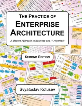 The Practice of Enterprise Architecture: A Modern Approach to Business and IT Alignment, Hardcover/Svyatoslav Kotusev