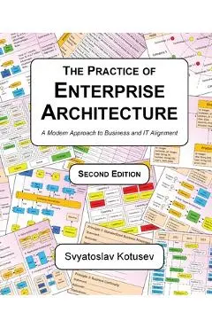 The Practice of Enterprise Architecture: A Modern Approach to Business and IT Alignment - Svyatoslav Kotusev