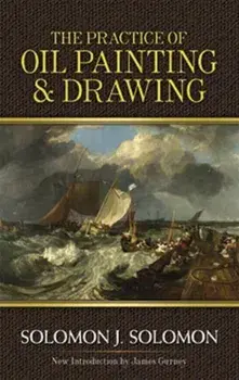 The Practice of Oil Painting and Drawing, Paperback/Solomon J. Solomon