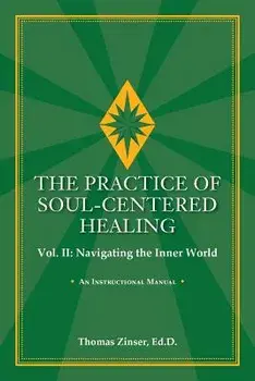 The Practice of Soul-Centered Healing Vol. II: Navigating the Inner World, Paperback/Thomas Zinser