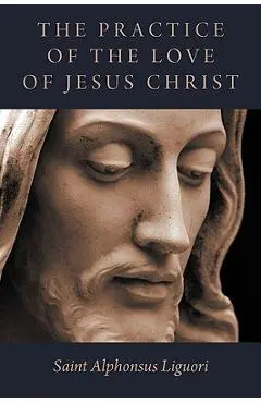 The Practice of the Love of Jesus Christ - Saint Alphonsus Liguori