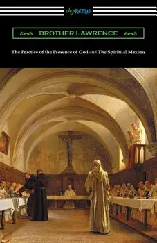 The Practice of the Presence of God and the Spiritual Maxims, Paperback/Brother Lawrence
