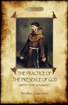 The Practice of the Presence of God - The Best Rule of Holy Life: A Christian Devotional Classic (Aziloth Books)/Brother Lawrence