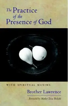 The Practice of the Presence of God: With Spiritual Maxims - Brother Lawrence