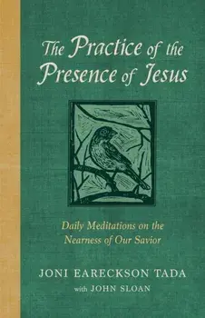 The Practice of the Presence of Jesus. Daily Meditations on the Nearness of Our Savior, Hardback/Joni Eareckson Tada