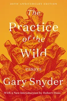 The Practice of the Wild: Essays, Paperback/Gary Snyder