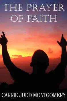 The Prayer of Faith, Paperback/Carrie Judd Montgomery