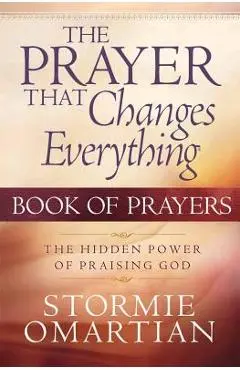 The Prayer That Changes Everything: Book of Prayers - Stormie Omartian