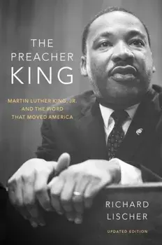The Preacher King: Martin Luther King, Jr. and the Word That Moved America, Updated Edition, Paperback/Richard Lischer