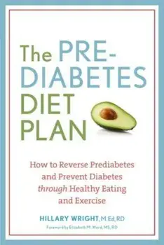 The Prediabetes Diet Plan: How to Reverse Prediabetes and Prevent Diabetes Through Healthy Eating and Exercise, Paperback/Hillary Wright