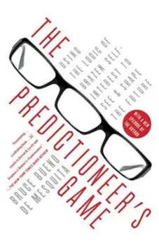 The Predictioneer's Game: Using the Logic of Brazen Self-Interest to See and Shape the Future, Paperback/Bruce Bueno De Mesquita