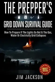 The Prepper's Grid Down Survival Guide: How to Prepare If the Lights Go Out & the Gas, Water or Electricity Grid Collapses, Paperback/Jim Jackson
