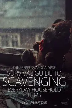 The Preppers Apocalypse Survival Guide to Scavenging Everyday Household Items, Paperback/Steve Rayder