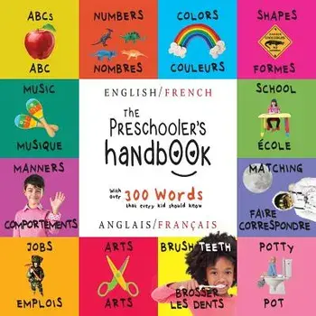 The Preschooler's Handbook: Bilingual (English / French) (Anglais / Fran ais) ABC's, Numbers, Colors, Shapes, Matching, School, Manners, Potty and, Paperback/Dayna Martin