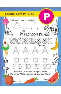 The Preschooler's Workbook: (Ages 4-5) Alphabet, Numbers, Shapes, Sizes, Patterns, Matching, Activities, and More! (Large 8.5x11 Size) - Lauren Dick