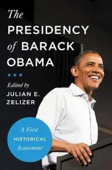 The Presidency of Barack Obama: A First Historical Assessment, Paperback/Julian E. Zelizer