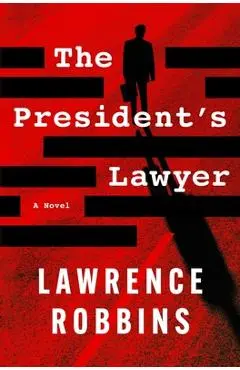 The President's Lawyer - Lawrence Robbins