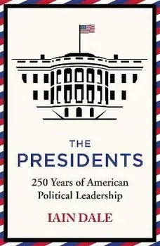 The Presidents. 250 Years of American Political Leadership, Paperback/Iain Dale