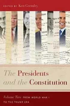 The Presidents and the Constitution, Volume Two: From World War I to the Trump Era, Paperback/Ken Gormley