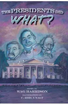 The Presidents Did What? - Wag Harrison