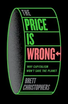 The Price is Wrong. Why Capitalism Won't Save the Planet, Hardback/Brett Christophers