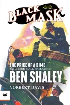 The Price of a Dime: The Complete Black Mask Cases of Ben Shaley, Paperback/Norbert Davis