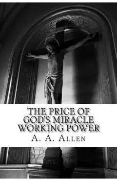 The Price of God's Miracle Working Power - Asa Alonso Allen