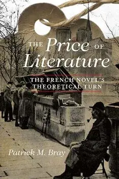 The Price of Literature: The French Novel's Theoretical Turn, Paperback/Patrick M. Bray
