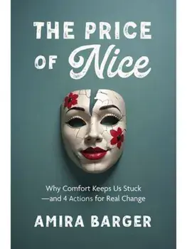 The Price of Nice. Why Comfort Keeps Us Stuck and 4 Actions for Real Change, Paperback/Amira Barger