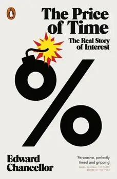 The Price of Time. The Real Story of Interest, Paperback/Edward Chancellor