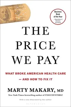 The Price We Pay: What Broke American Health Care--And How to Fix It, Paperback/Marty Makary