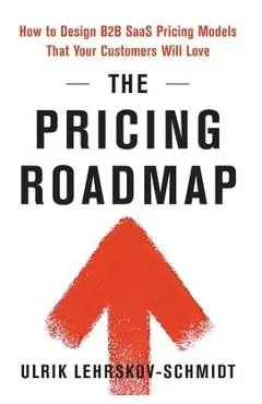 The Pricing Roadmap: How to Design B2B SaaS Pricing Models That Your Customers Will Love - Ulrik Lehrskov-schmidt