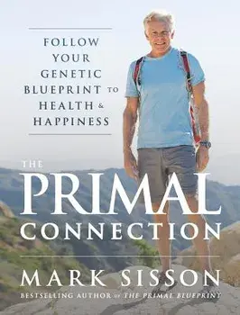The Primal Connection: Follow Your Genetic Blueprint to Health and Happiness, Hardcover/Mark Sisson