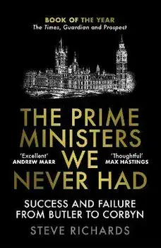The Prime Ministers We Never Had. Success and Failure from Butler to Corbyn, Main, Paperback/Steve Richards