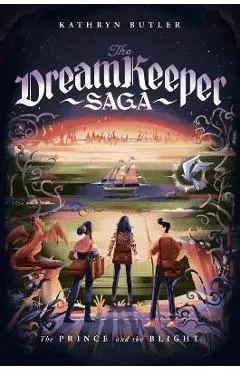 The Prince and the Blight (the Dream Keeper Saga Book 2) - Kathryn Butler