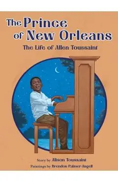 The Prince of New Orleans: The Life of Allen Toussaint - Alison Toussaint