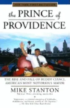 The Prince of Providence: The Rise and Fall of Buddy Cianci, America's Most Notorious Mayor, Paperback/Mike Stanton