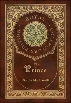 The Prince (Royal Collector's Edition) (Annotated) (Case Laminate Hardcover with Jacket), Hardcover/Niccolò Machiavelli