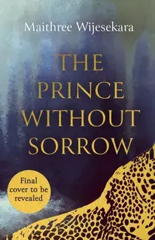 The Prince Without Sorrow, Hardback/Maithree Wijesekara