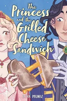 The Princess and the Grilled Cheese Sandwich (A Graphic Novel), Paperback/Deya Muniz