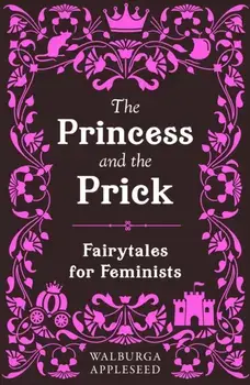 The Princess and the Prick, Paperback/Walburga Appleseed