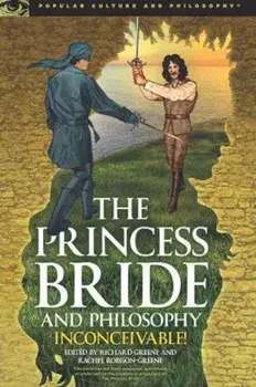 The Princess Bride and Philosophy: Inconceivable!, Paperback/Richard Greene