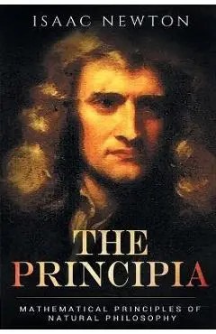 The Principia: Mathematical Principles of Natural Philosophy - Isaac Newton