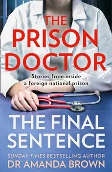 The Prison Doctor. The Final Sentence, Paperback/Dr Amanda Brown