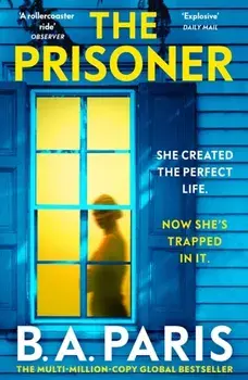The Prisoner. The tension is electric in this new psychological drama from the author of Behind Closed Doors, Paperback/B.A. Paris