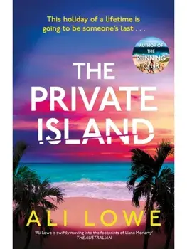 The Private Island. The gripping new 2025 thriller full of scandal, secrets and glamour from the bestselling author of The School Run, Paperback/Ali Lowe